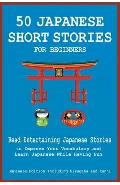 50 Japanese Short Stories for Beginners Read Entertaining Japanese Stories to Improve Your Vocabulary and Learn Japanese While Having Fun - Christian Tamaka Pedersen