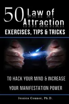 50 Law of Attraction Exercises, Tips & Tricks: To Hack Your Mind & Increase Your Manifestation Power, Paperback/Jessica Connor Ph. D.