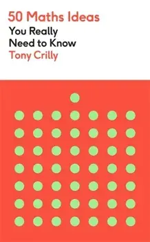 50 Maths Ideas You Really Need to Know, Paperback/Tony Crilly