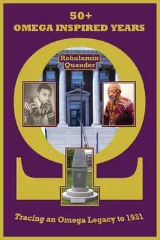 50+ Omega Inspired Years: Tracing an Omega Legacy to 1931/Rohulamin Quander