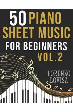 50 Piano Sheet Music for Beginners Vol. 2: Simplified Great Classics with Large Font Sizes - Lorenzo Lovisa