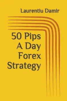 50 Pips a Day Forex Strategy/Laurentiu Damir