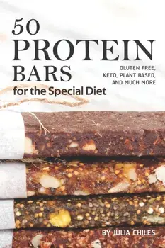 50 Protein Bars for the Special Diet: Gluten Free, Keto, Plant Based, and Much More, Paperback/Julia Chiles