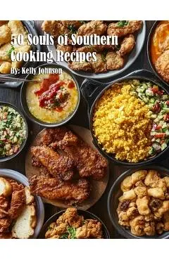50 Souls of Southern Cooking Recipes - Kelly Johnson
