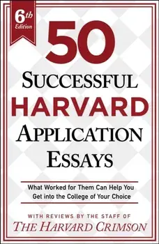 50 Successful Harvard Application Essays, 6th Edition. What Worked for Them Can Help You Get into the College of Your Choice, Paperback/Staff of the Harvard Crimson