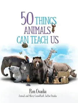 50 Things Animals Can Teach Us, Hardcover/Ron Ovadia