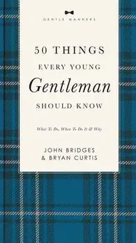 50 Things Every Young Gentleman Should Know Revised and Expanded. What to Do, When to Do It, and Why, Paperback/Bryan Curtis