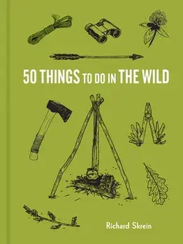 50 Things to Do in the Wild, Hardcover/Richard Skrein