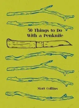 50 Things to Do with a Penknife, Hardcover/Matt Collins