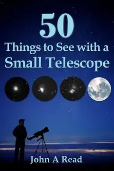 50 Things to See with a Small Telescope, Paperback/John A. Read
