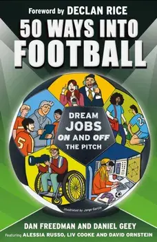 50 Ways Into Football. Dream Jobs On and Off the Pitch, Paperback/Daniel Geey