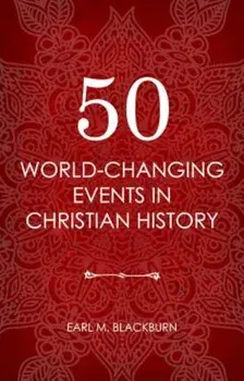 50 World Changing Events in Christian History, Paperback/Earl M. Blackburn