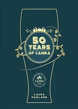 50 Years of CAMRA. Celebrating 50 years of the Campaign for Real Ale, Paperback/Laura Hadland