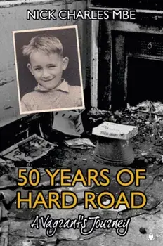 50 Years of Hard Road. A Vagrant's Journey, Hardback/Nick Charles
