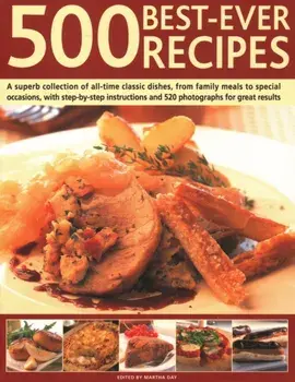 500 Best-Ever Recipes. A superb collection of all-time favourite dishes, from family meals to special occasions, shown in 500 colour photographs for great results every time, Paperback/***
