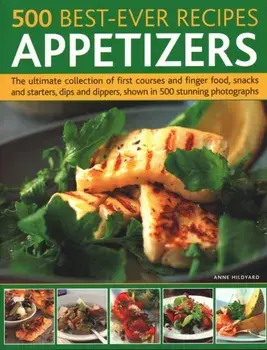 500 Best-Ever Recipes: Appetizers. The ultimate collection of first courses and finger food, snacks and starters, dips and dippers, shown in 500 stunning photographs, Paperback/***
