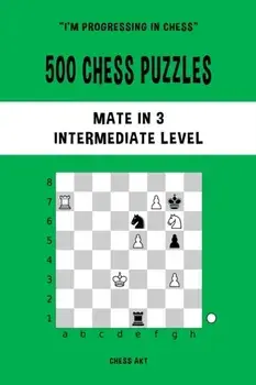 500 Chess Puzzles, Mate in 3, Intermediate Level, Paperback/Chess Akt