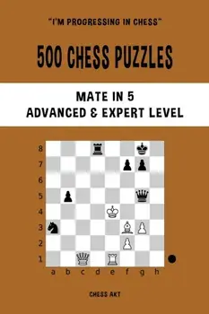 500 Chess Puzzles, Mate in 5, Advanced and Expert Level, Paperback/Chess Akt