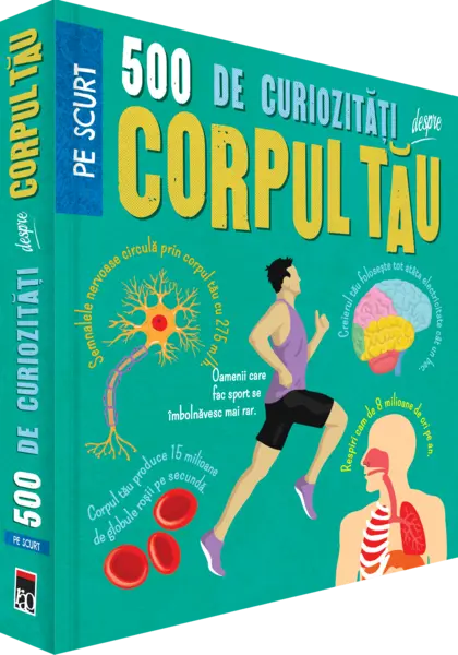 500 de curiozitati despre corpul tau
