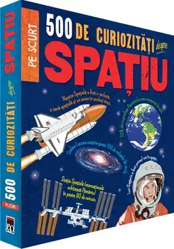 500 de curiozitati despre spatiu. Pe scurt/Anne Rooney