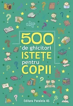 500 de ghicitori istete pentru copii. Editia a II-a/***