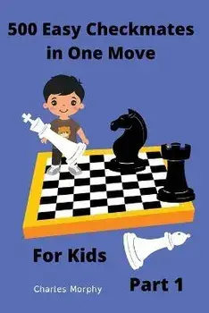 500 Easy Checkmates in One Move for Kids, Part 1, Paperback/Charles Morphy