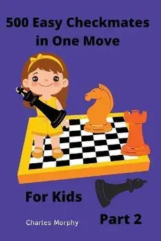 500 Easy Checkmates in One Move for Kids, Part 2, Paperback/Charles Morphy