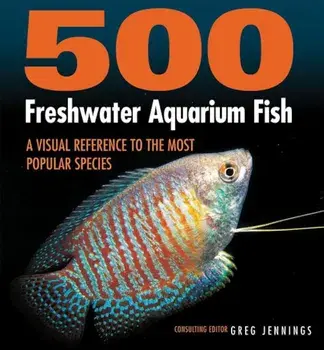 500 Freshwater Aquarium Fish: A Visual Reference to the Most Popular Species, Paperback/Greg Jennings