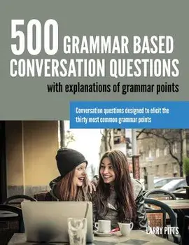 500 Grammar Based Conversation Questions, Paperback/Pitts, Larry
