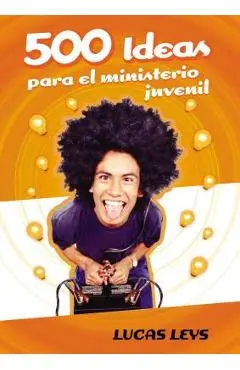 500 Ideas Para el Ministerio Juvenil - Lucas Leys