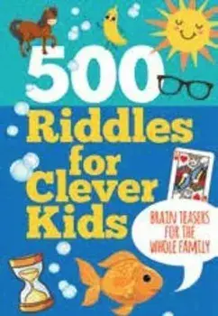500 Riddles for Clever Kids: Brain Teasers for the Whole Family, Hardcover/***