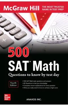 500 SAT Math Questions to Know by Test Day, Third Edition - Inc Anaxos
