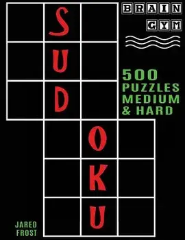500 Sudoku Puzzles, Medium and Hard: Brain Gym Series Book, Paperback/Jared Frost