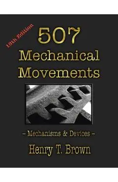 507 Mechanical Movements: Mechanisms and Devices - Henry T. Brown