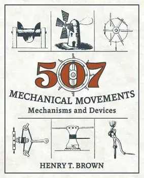 507 Mechanical Movements: Mechanisms and Devices, Paperback/Henry T. Brown