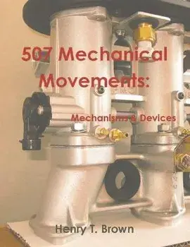 507 Mechanical Movements: Mechanisms and Devices, Paperback/Henry T. Brown