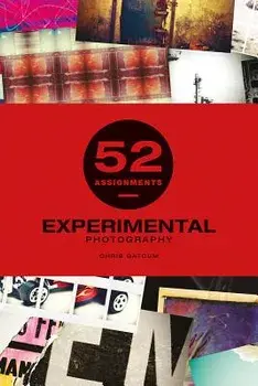 52 Assignments: Experimental Photography, Hardcover/Chris Gatcum
