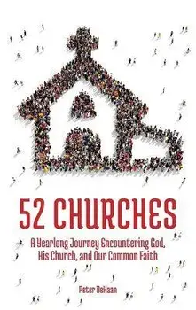 52 Churches: A Yearlong Journey Encountering God, His Church, and Our Common Faith, Hardcover/Peter DeHaan