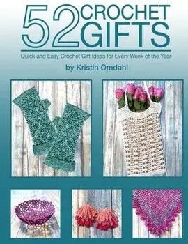 52 Crochet Gifts: Quick and Easy Handmade Gifts for Every Week of the Year, Paperback/Kristin Omdahl