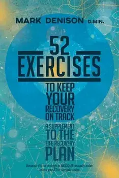 52 Exercises to Keep Your Recovery on Track: A Supplement to the Life Recovery Plan, Paperback/Mark Denison