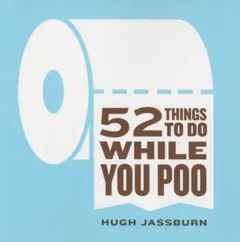 52 Things to Do While You Poo, Paperback/Hugh Jassburn