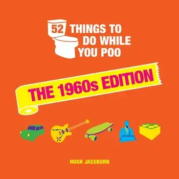 52 Things to Do While You Poo. The 1960s Edition, Hardback/Hugh Jassburn