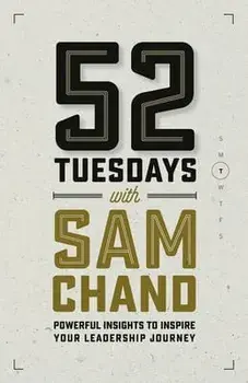 52 Tuesdays With Sam Chand: Powerful Insights to Inspire Your Leadership Journey, Paperback/Sam Chand
