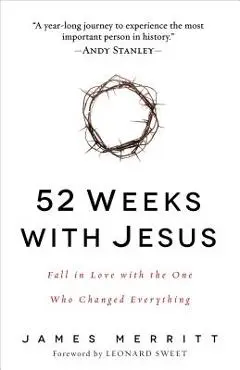 52 Weeks with Jesus: Fall in Love with the One Who Changed Everything - James Merritt