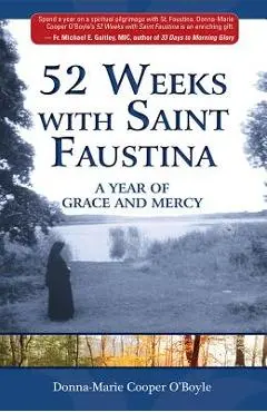 52 Weeks with Saint Faustina: A Year of Grace and Mercy - Donna-marie Cooper O'boyle