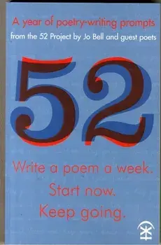 52: Write a Poem a Week. Start Now. Keep Going, Paperback/Jo Bell
