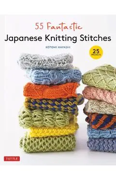 55 Fantastic Japanese Knitting Stitches: (Includes 25 Projects) - Kotomi Hayashi