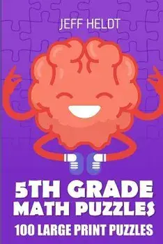 5th Grade Math Puzzles: Tents Puzzles - 100 Large Print Puzzles, Paperback/Jeff Heldt