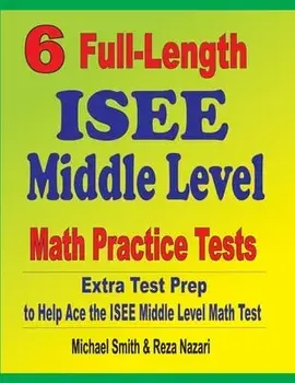 6 Full-Length ISEE Middle Level Math Practice Tests: Extra Test Prep to Help Ace the ISEE Middle Level Math Test/Michael Smith