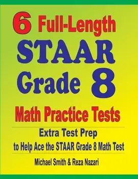 6 Full-Length STAAR Grade 8 Math Practice Tests: Extra Test Prep to Help Ace the STAAR Math Test, Paperback/Michael Smith